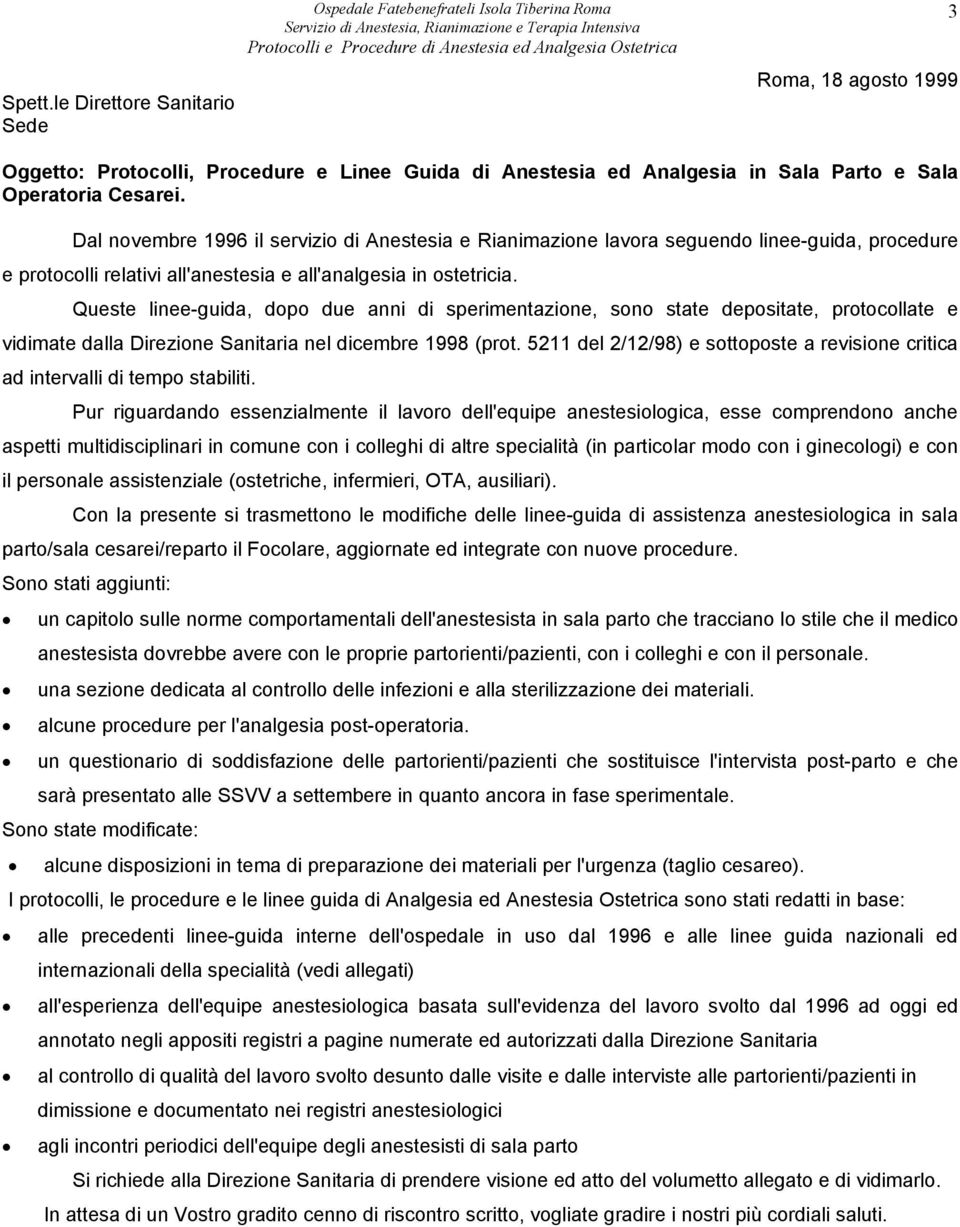 Cesarei. Dal novembre 1996 il servizio di Anestesia e Rianimazione lavora seguendo linee-guida, procedure e protocolli relativi all'anestesia e all'analgesia in ostetricia.