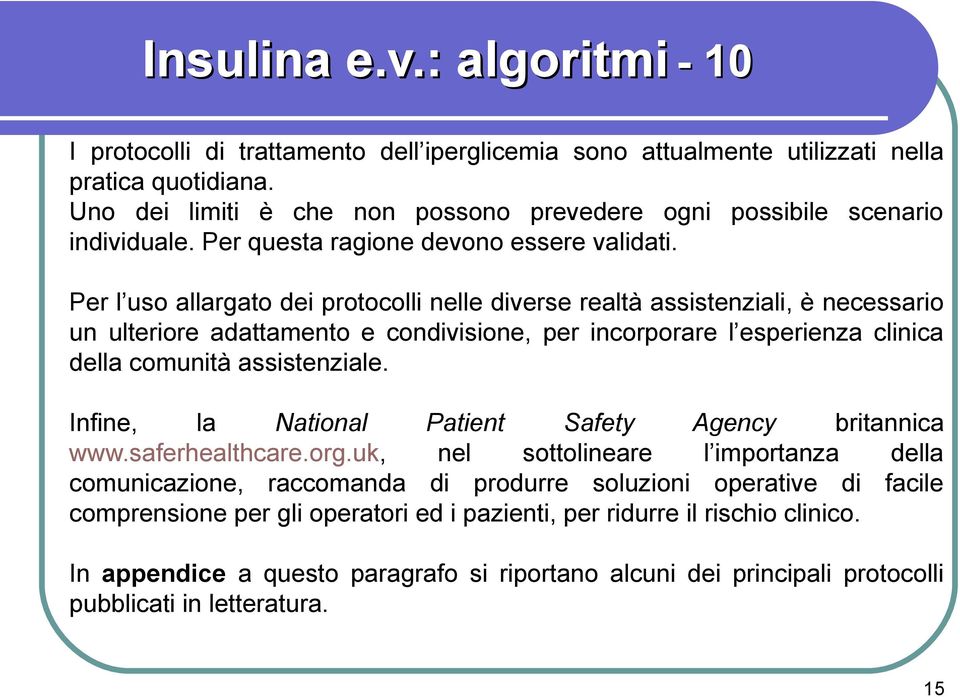 Per l uso allargato dei protocolli nelle diverse realtà assistenziali, è necessario un ulteriore adattamento e condivisione, per incorporare l esperienza clinica della comunità assistenziale.