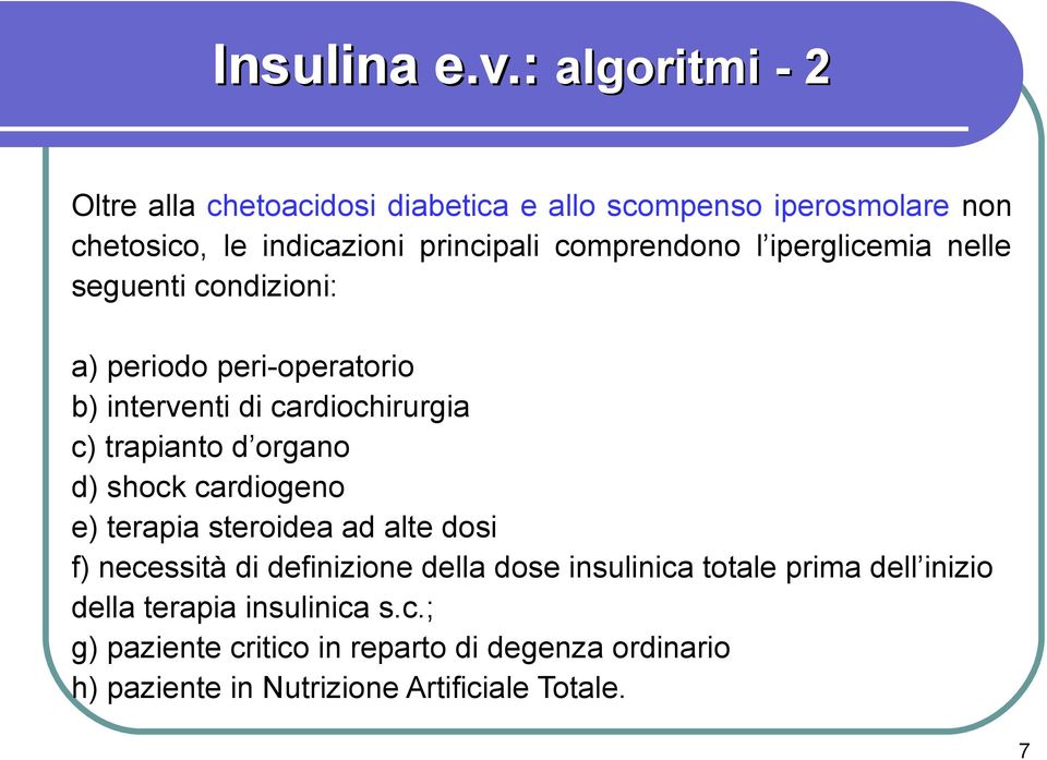 l iperglicemia nelle seguenti condizioni: a) periodo peri-operatorio b) interventi di cardiochirurgia c) trapianto d organo d) shock