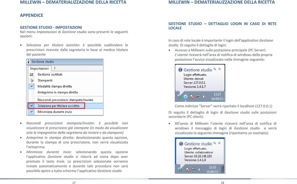 Di seguito il dettaglio di login: Accesso a Millewin sulla postazione principale (PC Server).