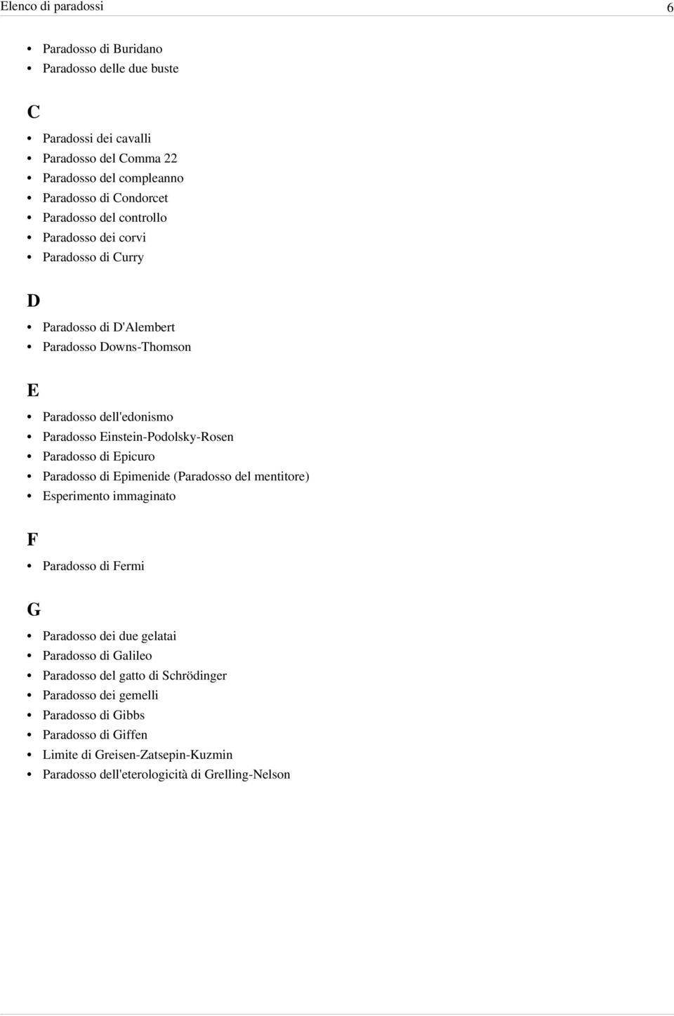 Einstein-Podolsky-Rosen Paradosso di Epicuro Paradosso di Epimenide (Paradosso del mentitore) Esperimento immaginato F Paradosso di Fermi G Paradosso dei due gelatai