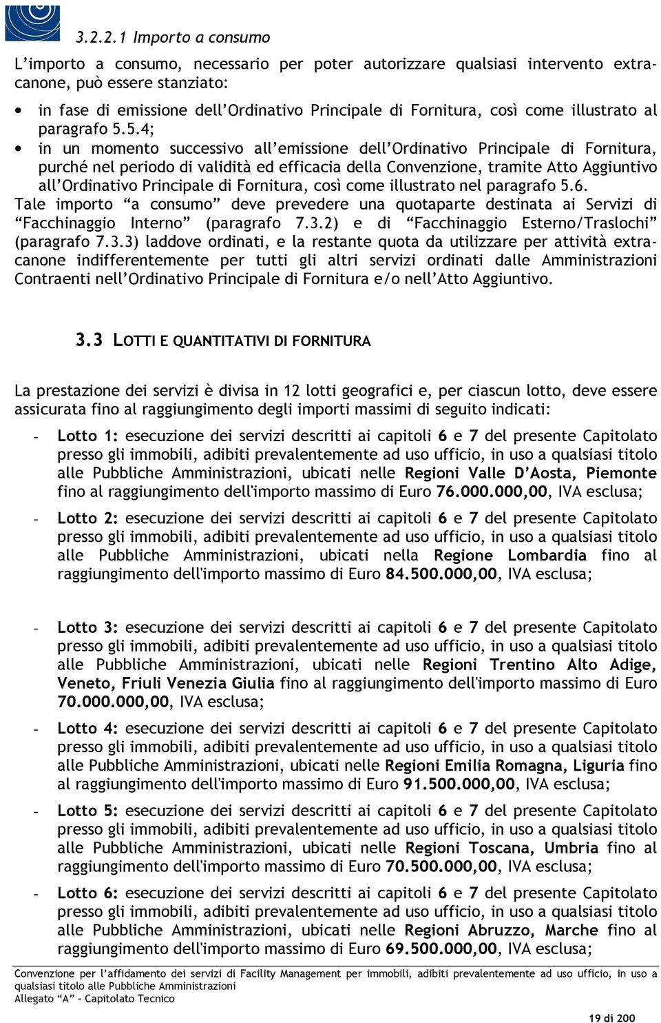 5.4; in un momento successivo all emissione dell Ordinativo Principale di Fornitura, purché nel periodo di validità ed efficacia della Convenzione, tramite Atto Aggiuntivo all Ordinativo Principale