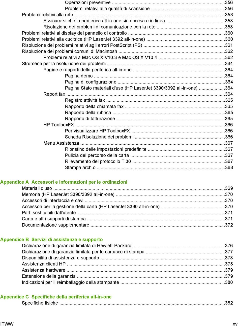 ..360 Risoluzione dei problemi relativi agli errori PostScript (PS)...361 Risoluzione dei problemi comuni di Macintosh...362 Problemi relativi a Mac OS X V10.3 e Mac OS X V10.4.