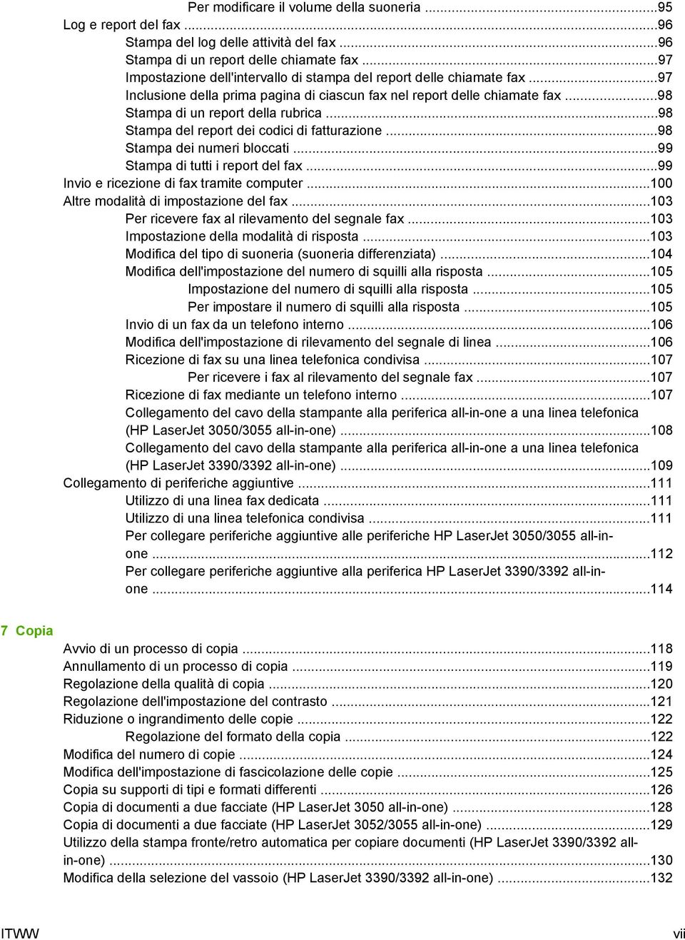 ..98 Stampa del report dei codici di fatturazione...98 Stampa dei numeri bloccati...99 Stampa di tutti i report del fax...99 Invio e ricezione di fax tramite computer.