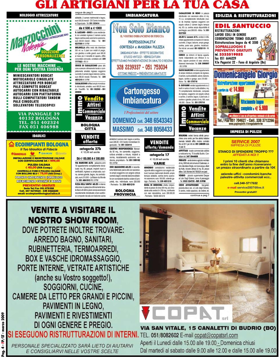 347 9274524-339 3422220 email: ecoimpiantibologna@alice.it segue da pag 3 abitabile, 2 camere matrimoniali e bagno, euro 500,00 mensili - CIO Centro Immobiliare Organizzato - Tel.