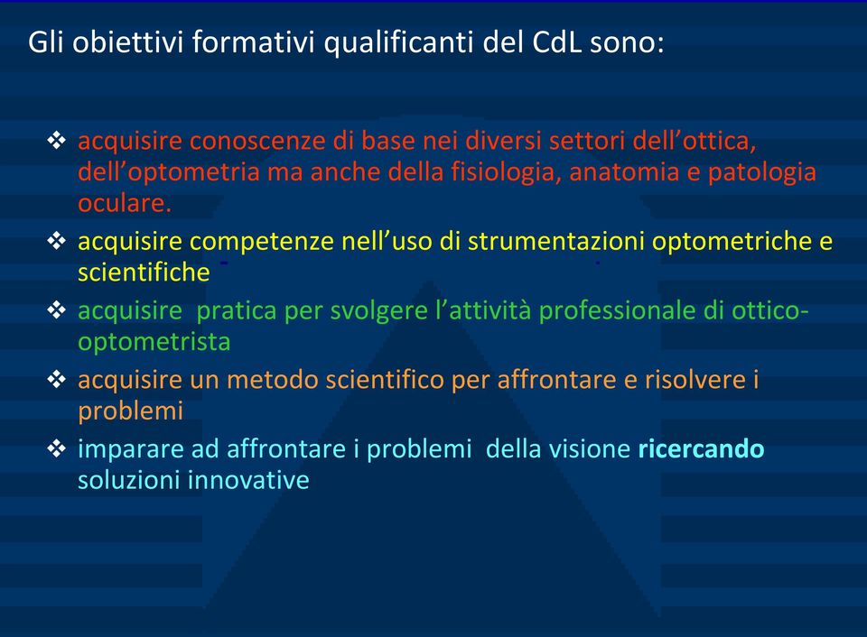 acquisire competenze nell uso di strumentazioni optometriche e scientifiche acquisire pratica per svolgere l attività