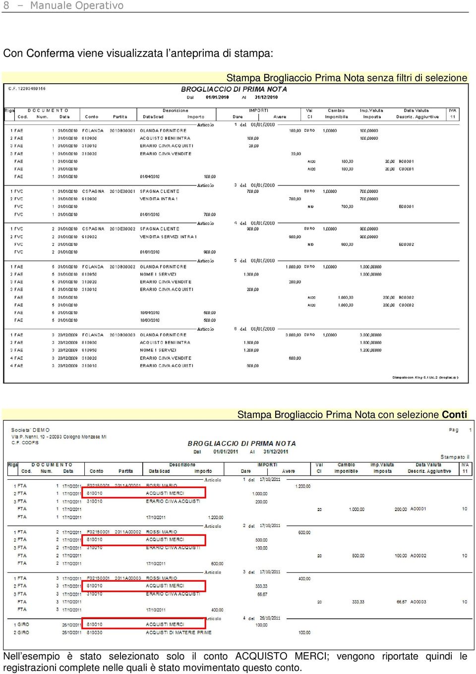 selezione Conti Nell esempio è stato selezionato solo il conto ACQUISTO MERCI;