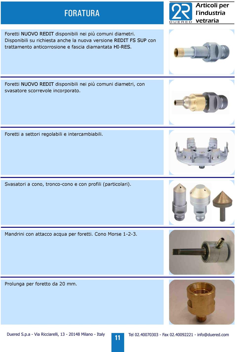 Foretti NUOVO REDIT disponibili nei più comuni diametri, con svasatore scorrevole incorporato.