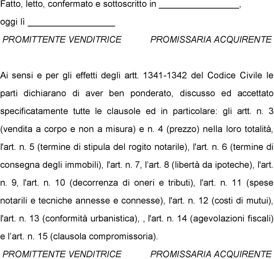 4 (prezzo) nella loro totalità, l'art. n. 5 (termine di stipula del rogito notarile), l'art. n. 6 (termine di consegna degli immobili), l'art. n. 7, l art. 8 (libertà da ipoteche), l'art. n. 9, l'art.