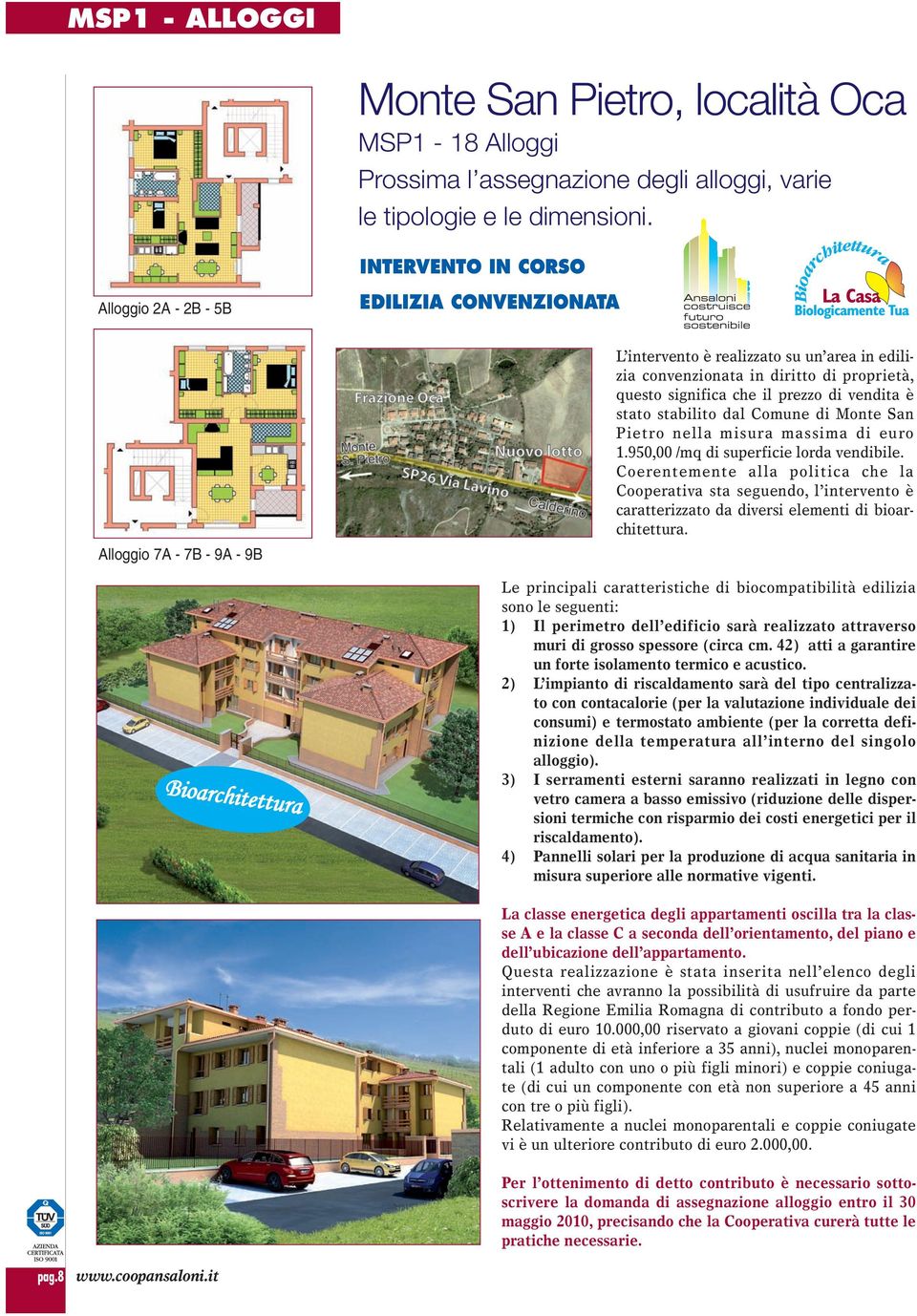 questo significa che il prezzo di vendita è stato stabilito dal Comune di Monte San Pietro nella misura massima di euro 1.950,00 /mq di superficie lorda vendibile.