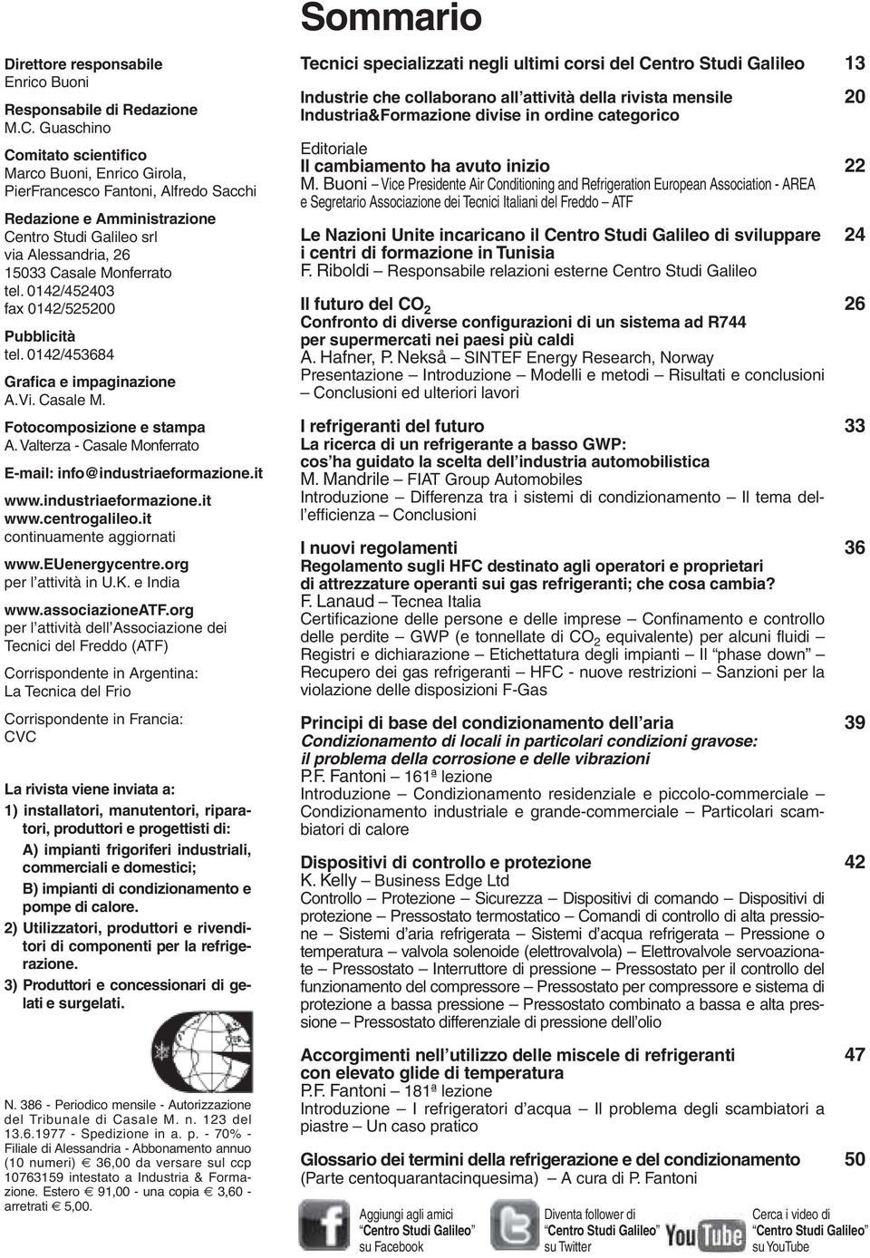 0142/452403 fax 0142/525200 Pubblicità tel. 0142/453684 Grafica e impaginazione A.Vi. Casale M. Fotocomposizione e stampa A. Valterza - Casale Monferrato E-mail: info@industriaeformazione.it www.