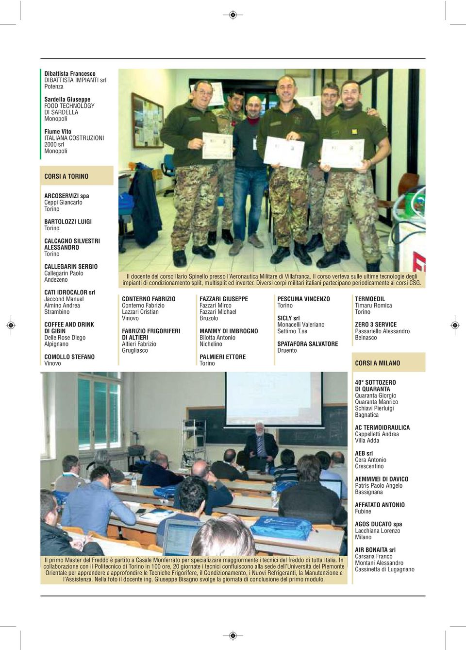 GIBIN Delle Rose Diego Alpignano COMOLLO STEFANO Vinovo Il docente del corso Ilario Spinello presso l Aeronautica Militare di Villafranca.