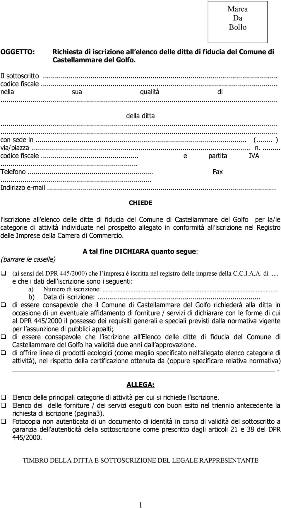 .. CHIEDE l iscrizione all elenco delle ditte di fiducia del Comune di Castellammare del Golfo per la/le categorie di attività individuate nel prospetto allegato in conformità all iscrizione nel