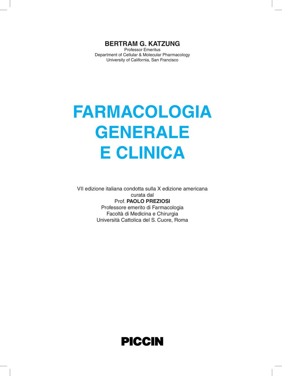 California, San Francisco FARMACOLOGIA GENERALE E CLINICA VII edizione italiana condotta