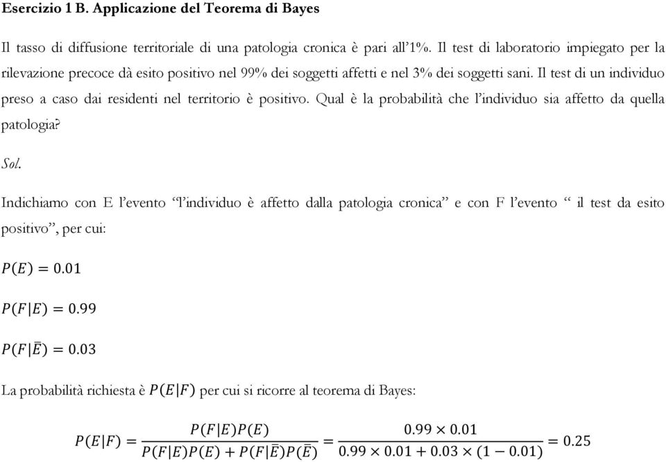 Il test di un individuo preso a caso dai residenti nel territorio è positivo. Qual è la probabilità che l individuo sia affetto da quella patologia? Sol.