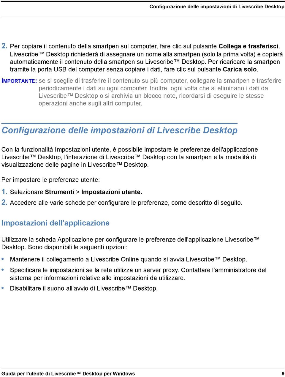 Per ricaricare la smartpen tramite la porta USB del computer senza copiare i dati, fare clic sul pulsante Carica solo.