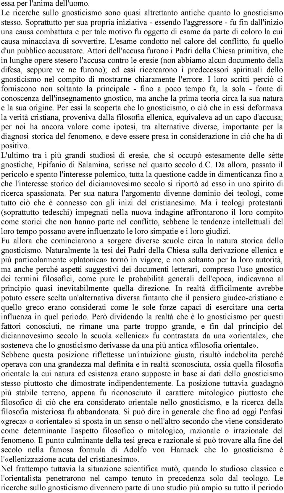 L'esame condotto nel calore del conflitto, fu quello d'un pubblico accusatore.