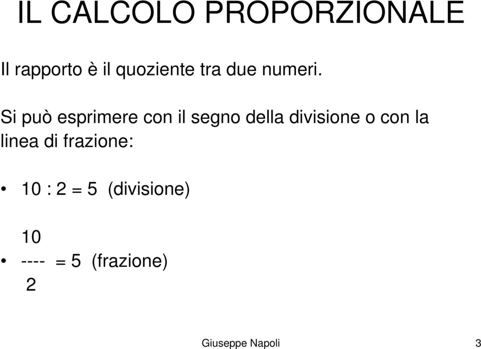 Si può esprimere con il segno della divisione o con