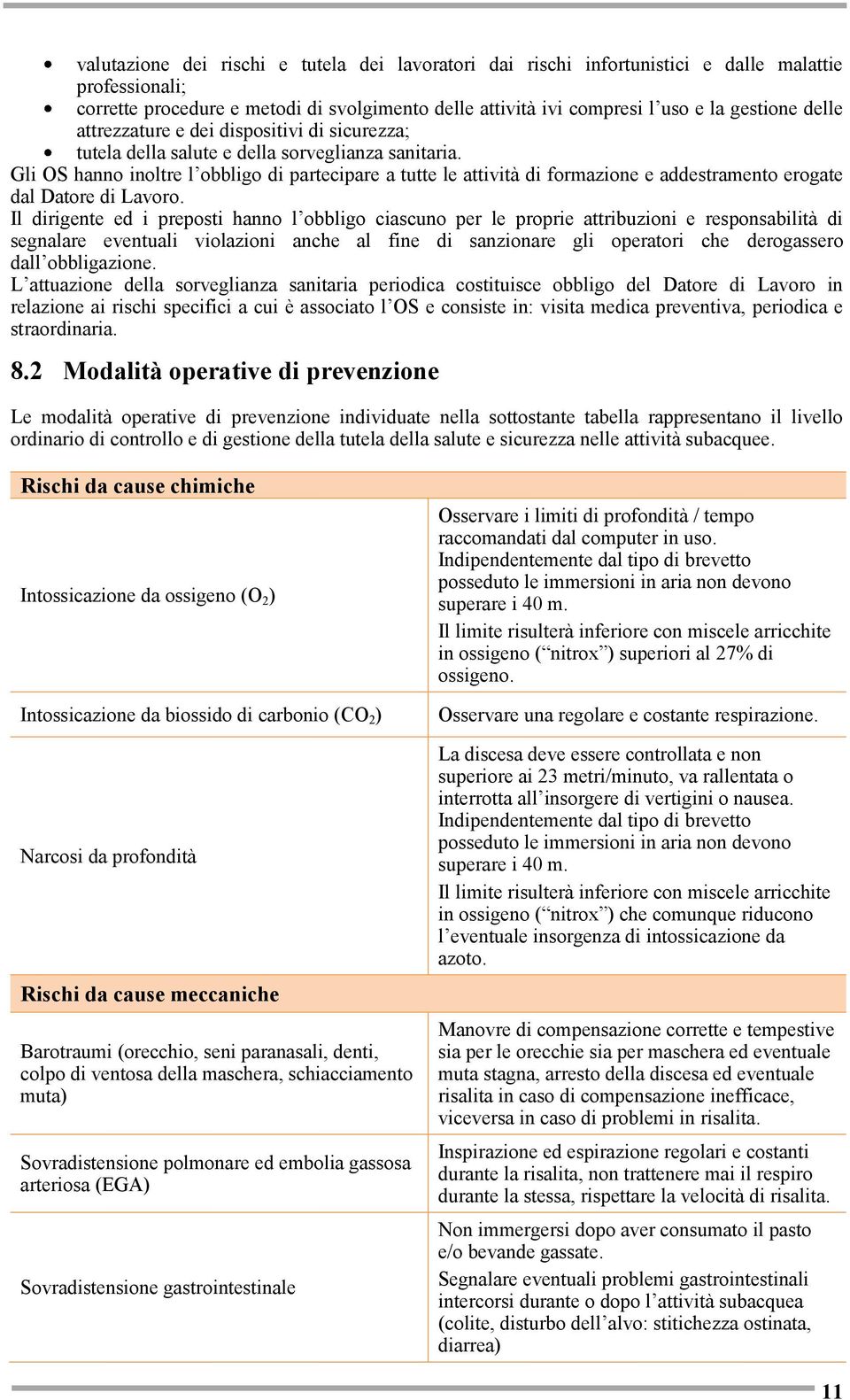 Gli OS hanno inoltre l obbligo di partecipare a tutte le attività di formazione e addestramento erogate dal Datore di Lavoro.