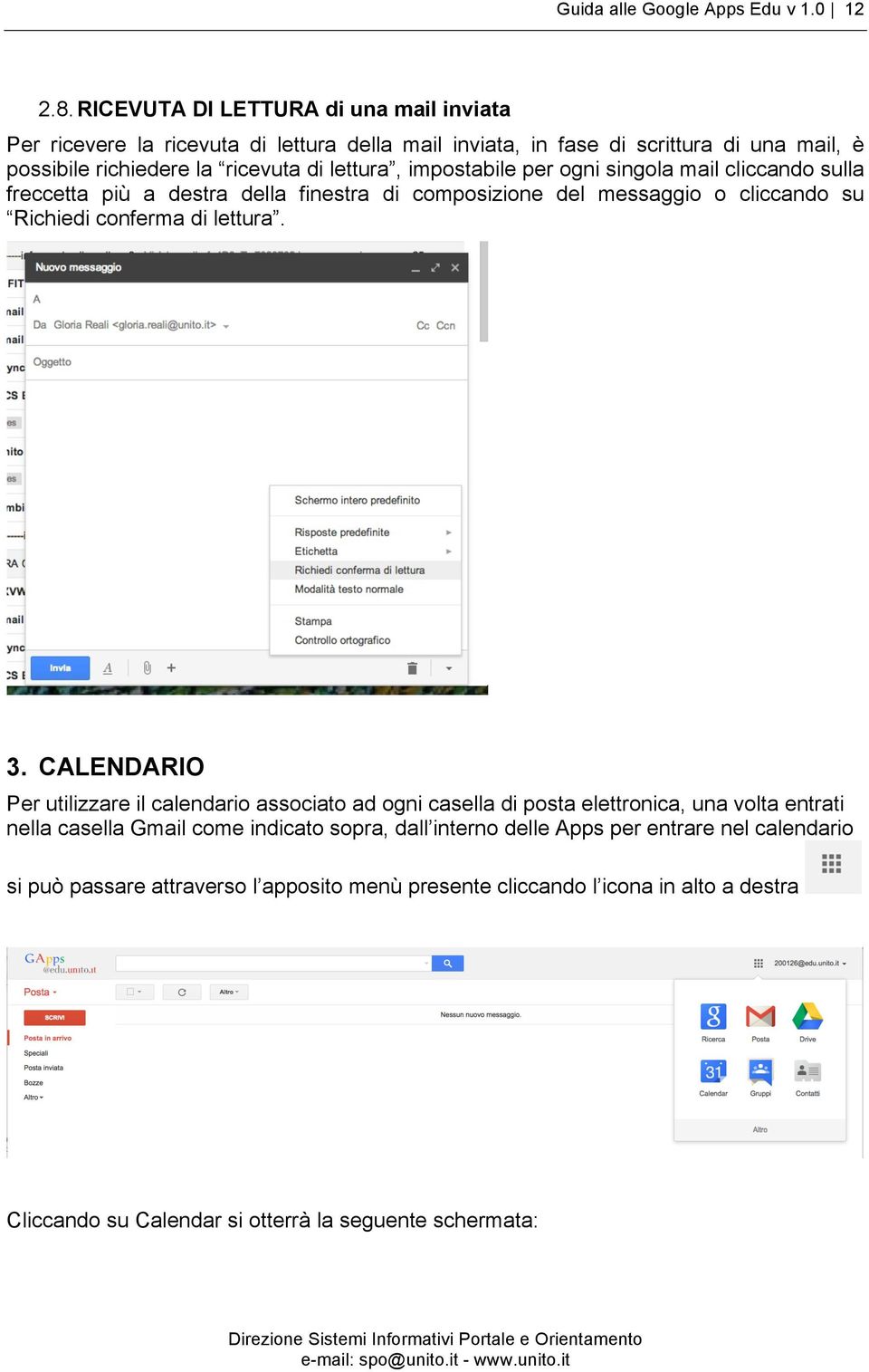 impostabile per ogni singola mail cliccando sulla freccetta più a destra della finestra di composizione del messaggio o cliccando su Richiedi conferma di lettura. 3.