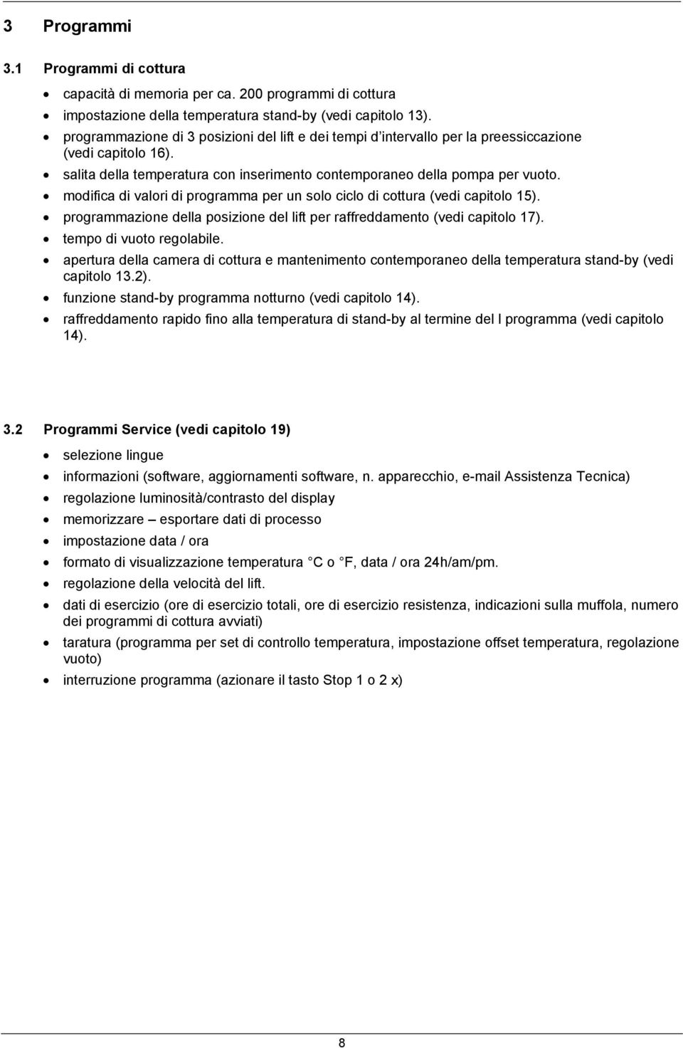 modifica di valori di programma per un solo ciclo di cottura (vedi capitolo 15). programmazione della posizione del lift per raffreddamento (vedi capitolo 17). tempo di vuoto regolabile.