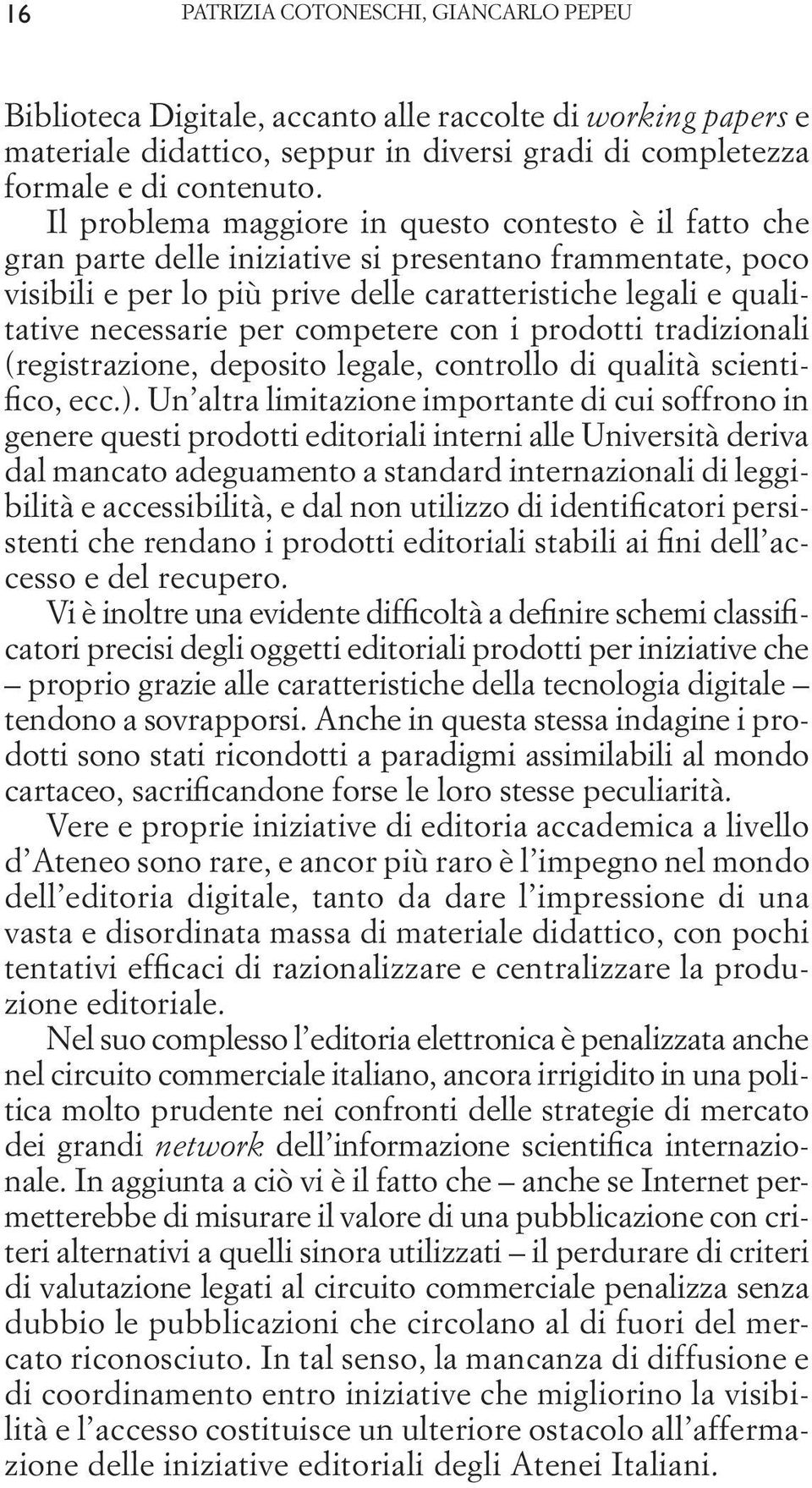 per competere con i prodotti tradizionali (registrazione, deposito legale, controllo di qualità scientifico, ecc.).