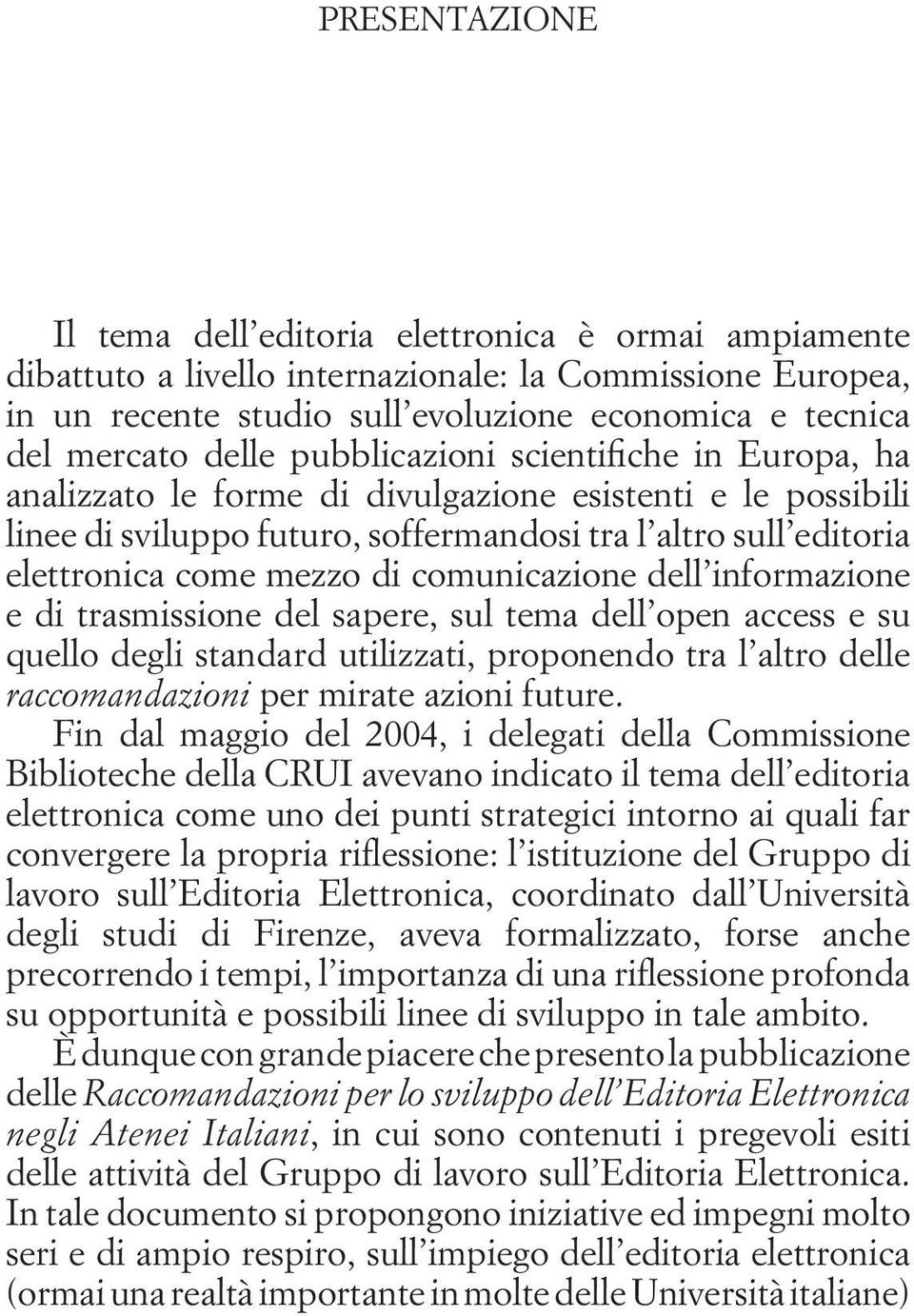 altro sull editoria elettronica come mezzo di comunicazione dell informazione e di trasmissione del sapere, sul tema dell open access e su quello degli standard utilizzati, proponendo tra l altro