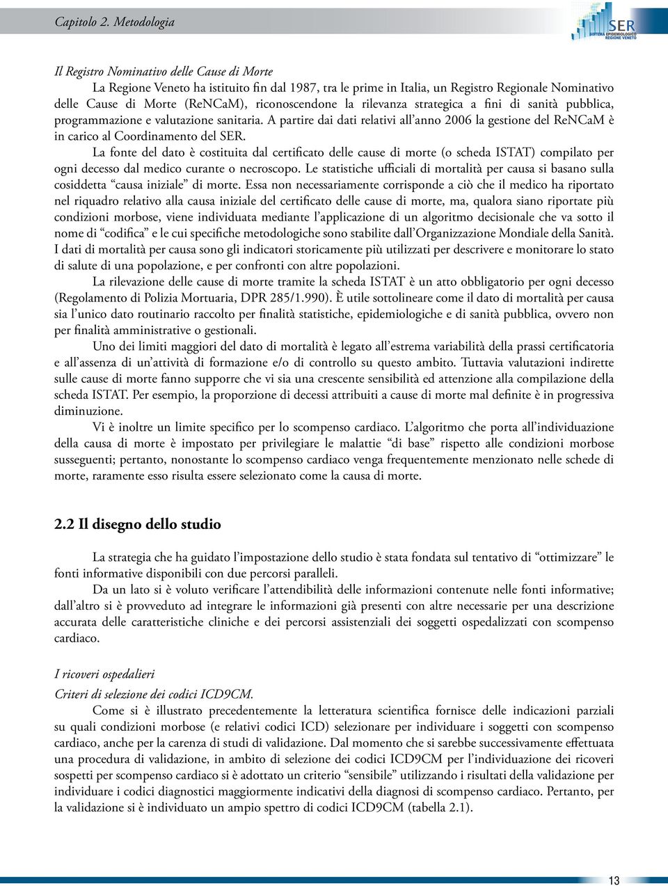 riconoscendone la rilevanza strategica a fini di sanità pubblica, programmazione e valutazione sanitaria.