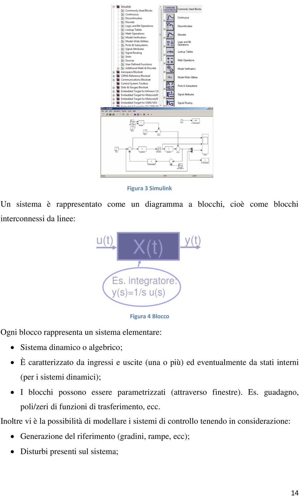 i sistemi dinamici); I blocchi possono essere parametrizzati (attraverso finestre). Es. guadagno, poli/zeri di funzioni di trasferimento, ecc.