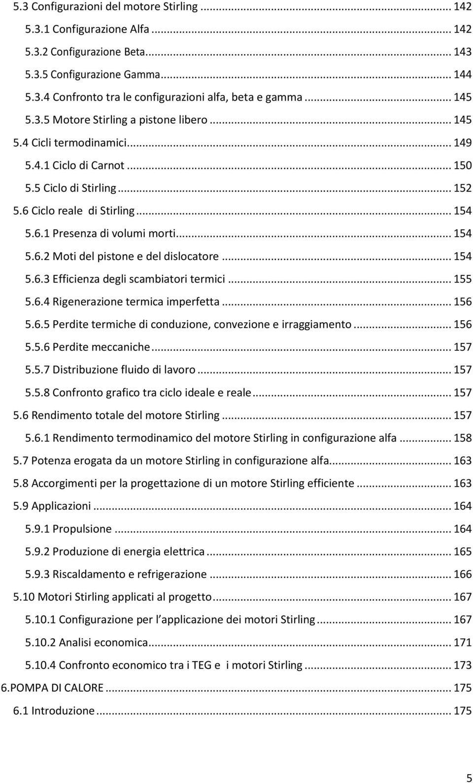 .. 154 5.6.2 Moti del pistone e del dislocatore... 154 5.6.3 Efficienza degli scambiatori termici... 155 5.6.4 Rigenerazione termica imperfetta... 156 5.6.5 Perdite termiche di conduzione, convezione e irraggiamento.