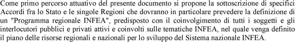 con il coinvolgimento di tutti i soggetti e gli interlocutori pubblici e privati attivi e coinvolti sulle tematiche