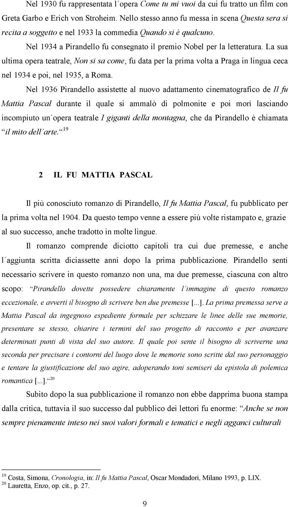 La sua ultima opera teatrale, Non si sa come, fu data per la prima volta a Praga in lingua ceca nel 1934 e poi, nel 1935, a Roma.