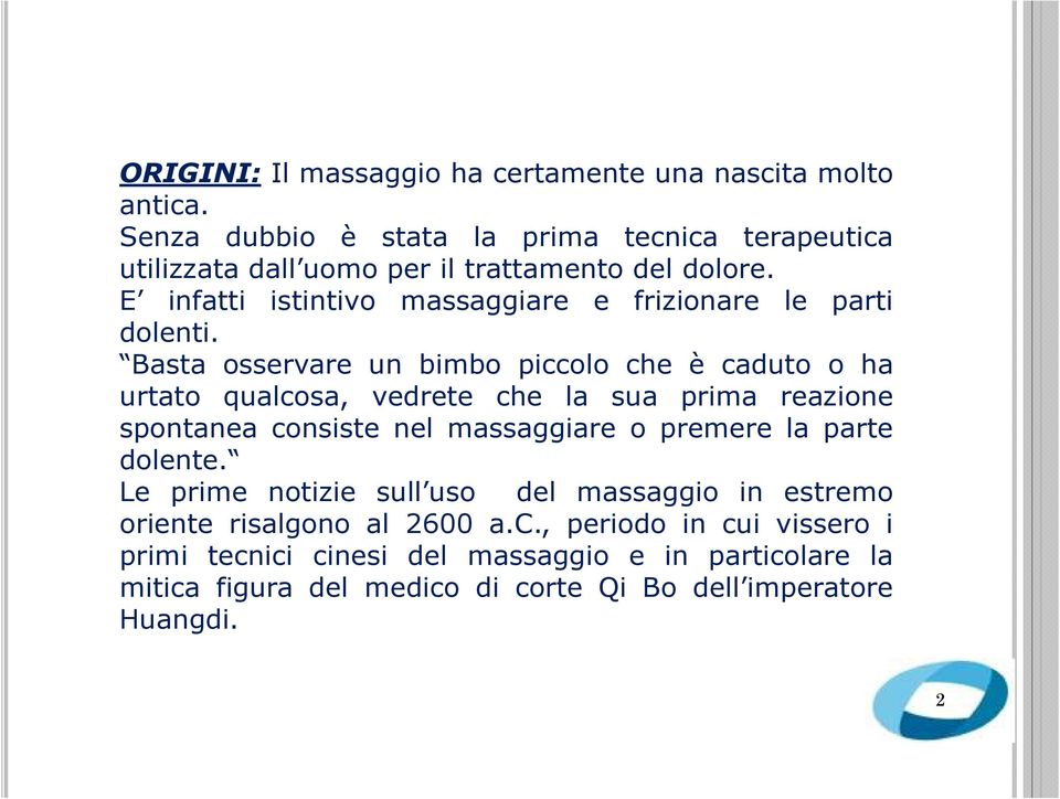 E infatti istintivo massaggiare e frizionare le parti dolenti.