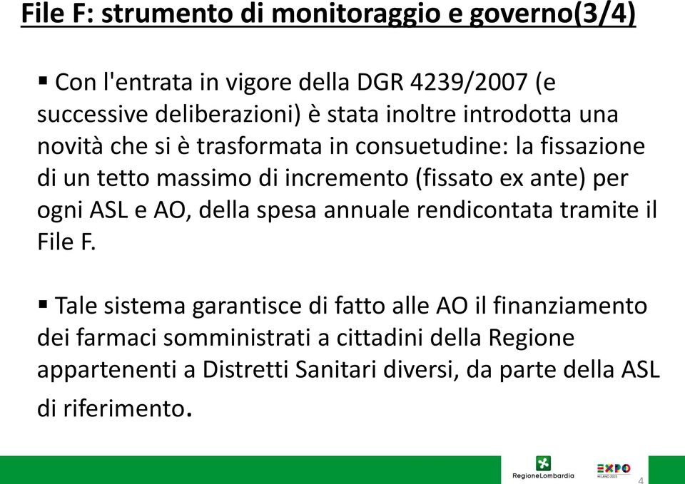 ante) per ogni ASL e AO, della spesa annuale rendicontata tramite il File F.