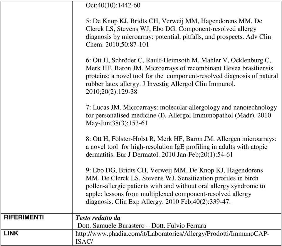 Microarrays of recombinant Hevea brasiliensis proteins: a novel tool for the component-resolved diagnosis of natural rubber latex allergy. J Investig Allergol Clin Immunol.