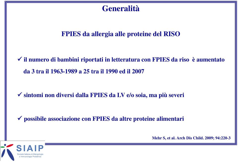 2007 sintomi non diversi dalla FPIES da LV e/o soia, ma più severi possibile