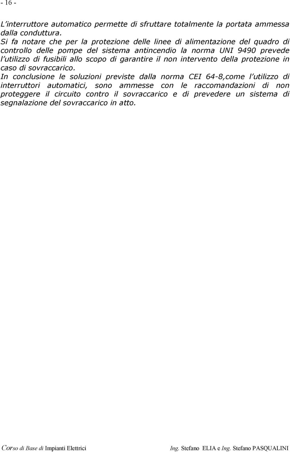 utilizzo di fusibili allo scopo di garantire il non intervento della protezione in caso di sovraccarico.