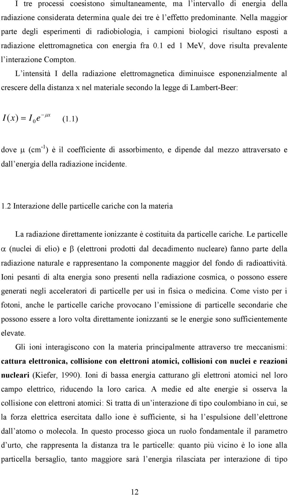 1 ed 1 MeV, dove risulta prevalente l interazione Compton.