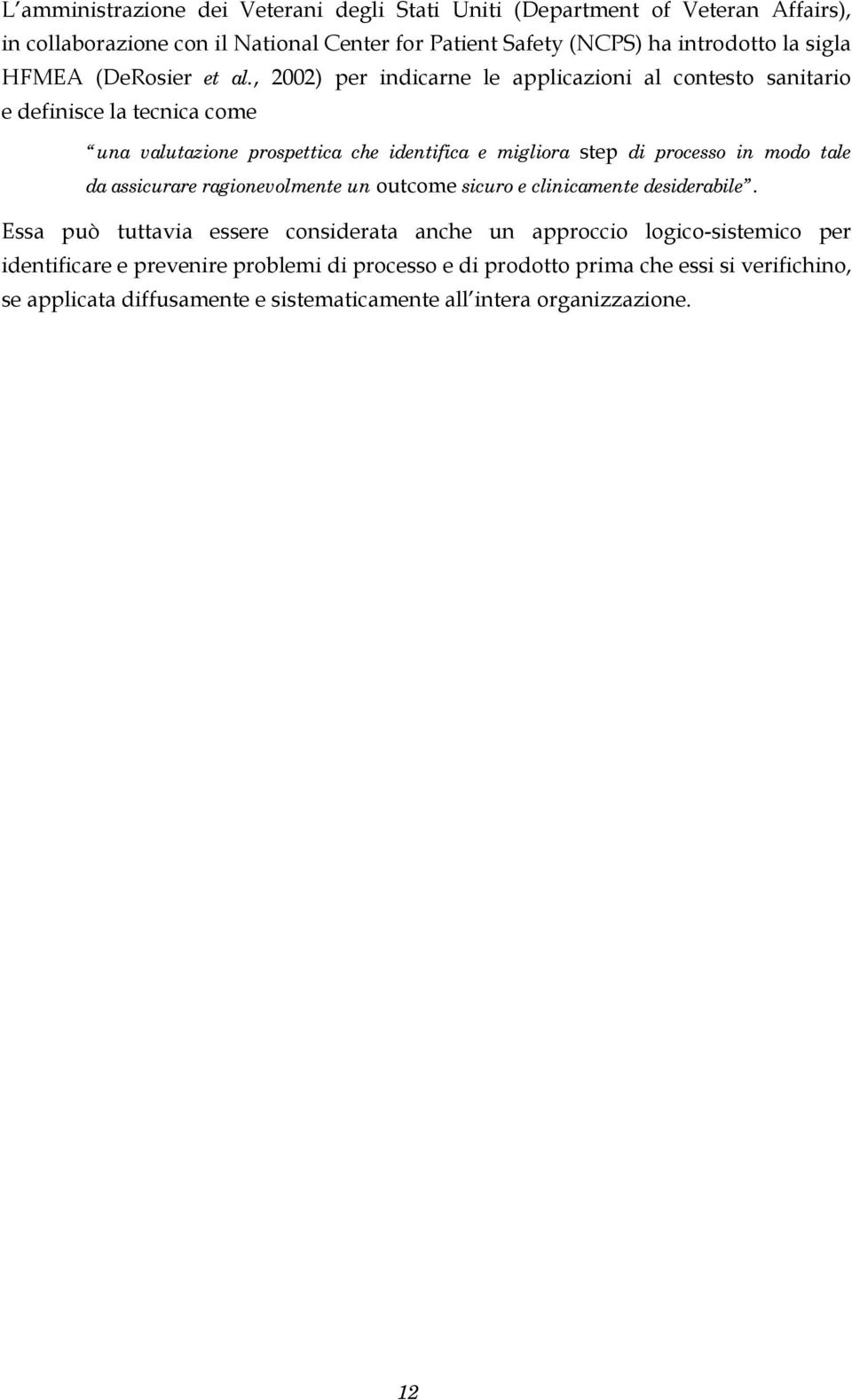 , 2002) per indicarne le applicazioni al contesto sanitario e definisce la tecnica come una valutazione prospettica che identifica e migliora step di processo in modo tale