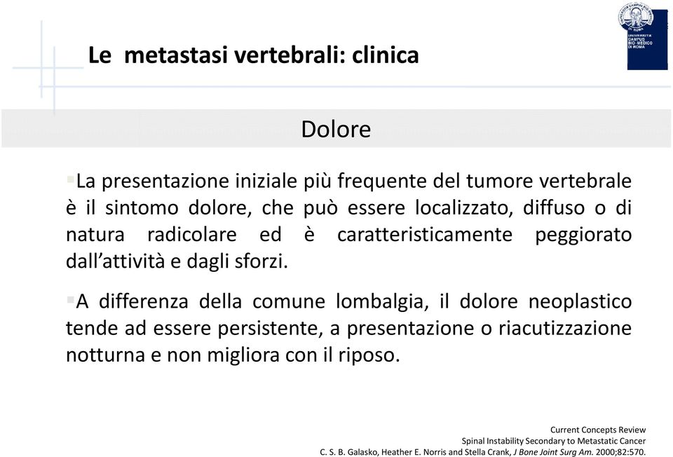 A differenza della comune lombalgia, il dolore neoplastico tende ad essere persistente, a presentazione o riacutizzazione notturna e non