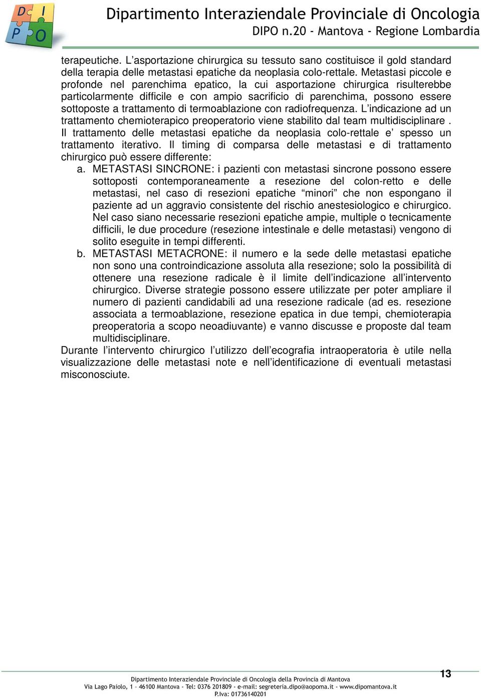 trattamento di termoablazione con radiofrequenza. L indicazione ad un trattamento chemioterapico preoperatorio viene stabilito dal team multidisciplinare.