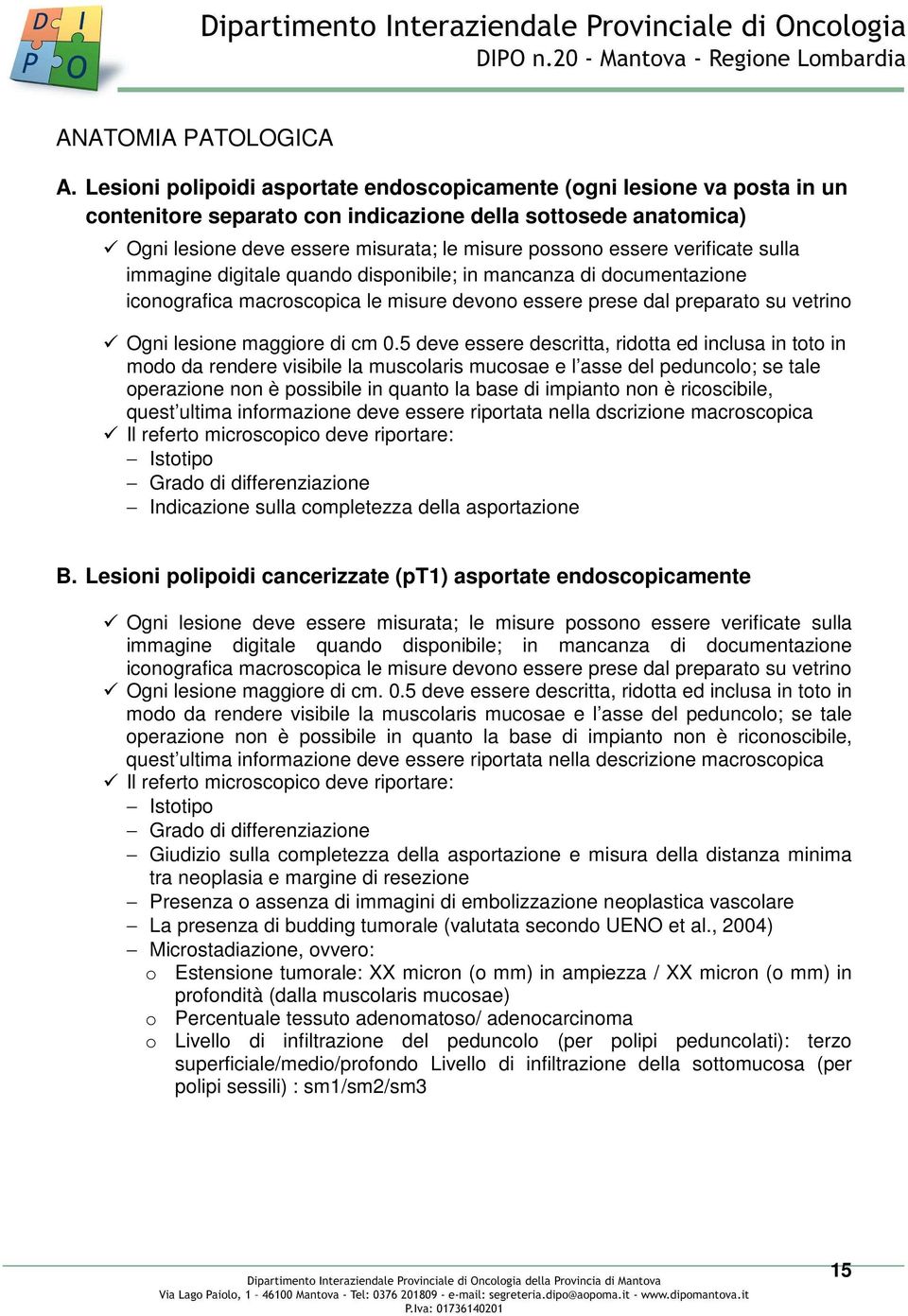 verificate sulla immagine digitale quando disponibile; in mancanza di documentazione iconografica macroscopica le misure devono essere prese dal preparato su vetrino Ogni lesione maggiore di cm 0.