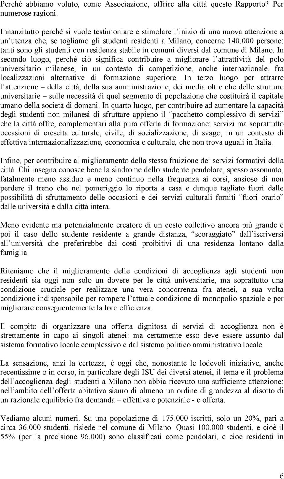 000 persone: tanti sono gli studenti con residenza stabile in comuni diversi dal comune di Milano.