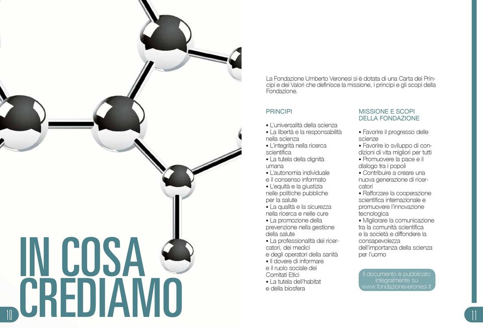 consenso informato L equità e la giustizia nelle politiche pubbliche per la salute La qualità e la sicurezza nella ricerca e nelle cure La promozione della prevenzione nella gestione della salute La