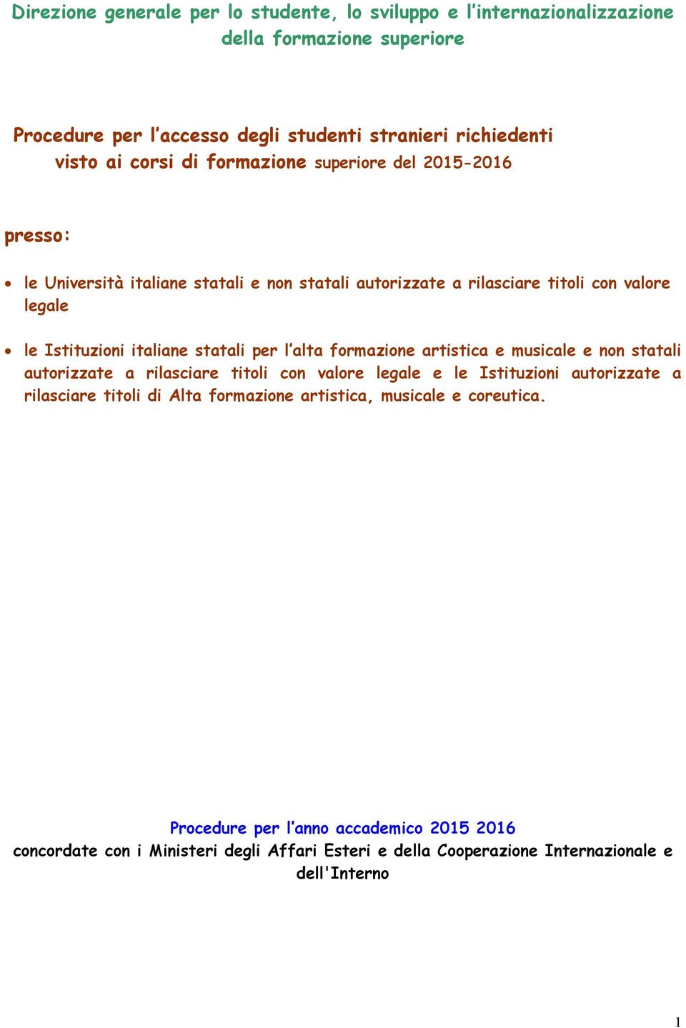 statali per l alta formazione artistica e musicale e non statali autorizzate a rilasciare titoli con valore legale e le Istituzioni autorizzate a rilasciare titoli di Alta