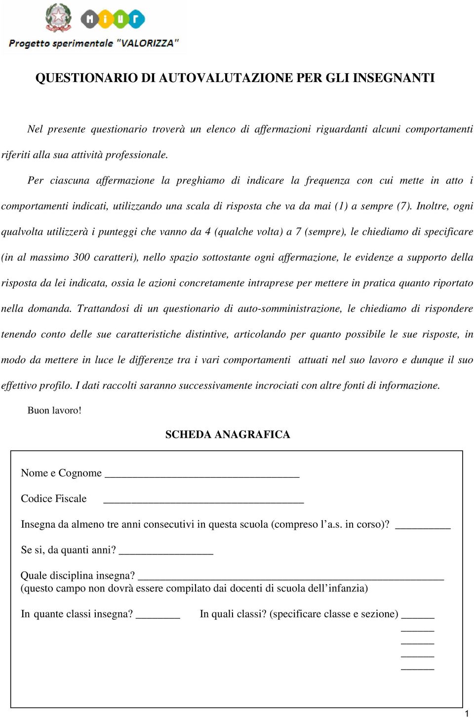 Inoltre, ogni qual utilizzerà i punteggi che vanno da 4 (qualche ) a 7 (sempre), le chiediamo di specificare (in al massimo 300 caratteri), nello spazio sottostante ogni affermazione, le evidenze a