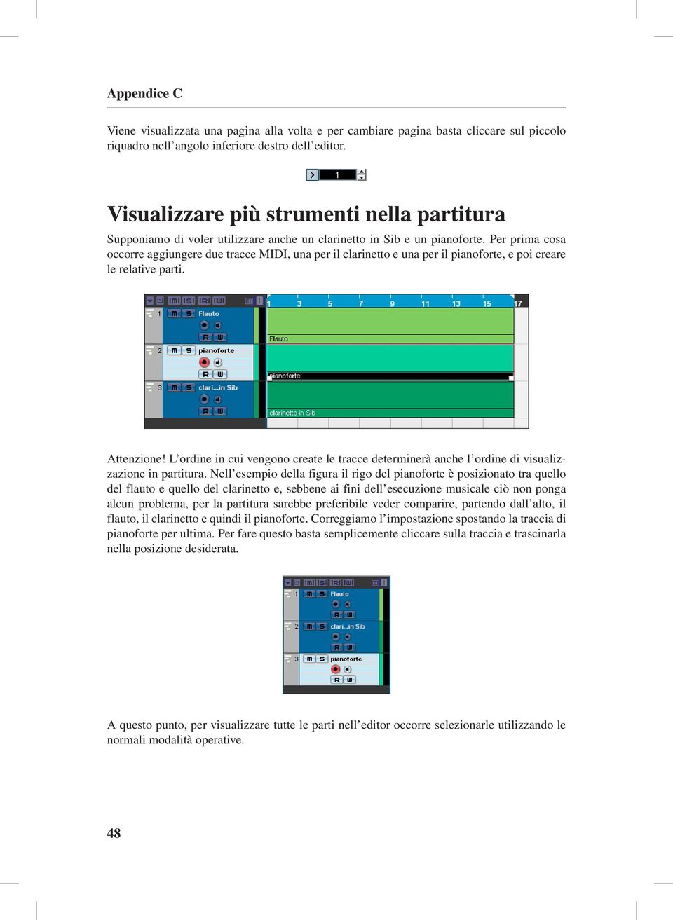 Per prima cosa occorre aggiungere due tracce MIDI, una per il clarinetto e una per il pianoforte, e poi creare le relative parti. Attenzione!