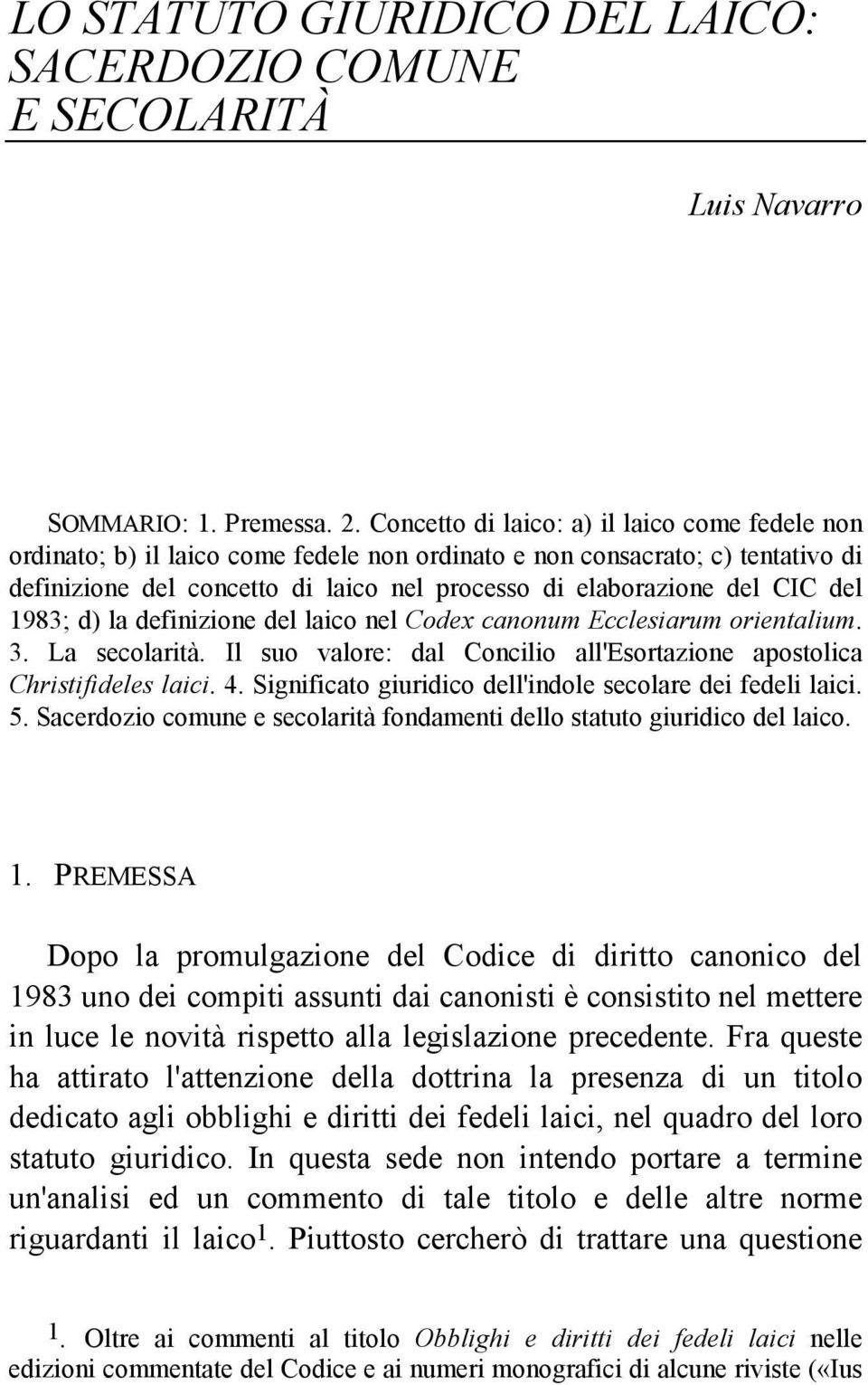 del 1983; d) la definizione del laico nel Codex canonum Ecclesiarum orientalium. 3. La secolarità. Il suo valore: dal Concilio all'esortazione apostolica Christifideles laici. 4.