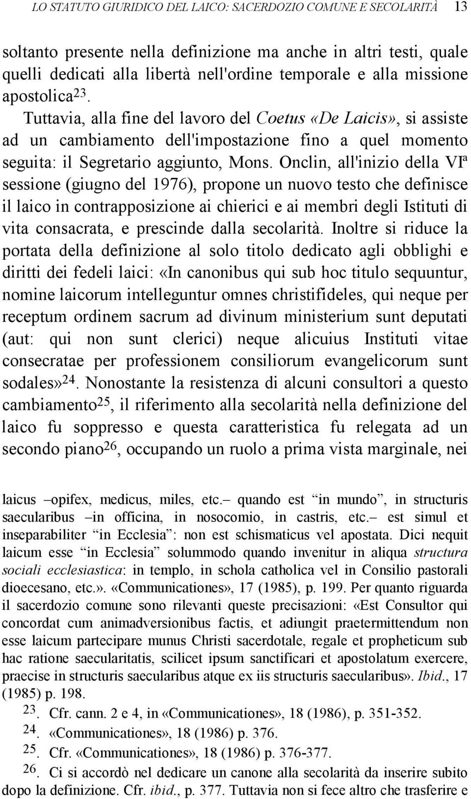 Onclin, all'inizio della VIª sessione (giugno del 1976), propone un nuovo testo che definisce il laico in contrapposizione ai chierici e ai membri degli Istituti di vita consacrata, e prescinde dalla