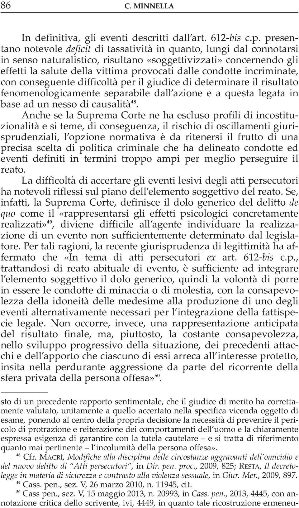 incriminate, con conseguente difficoltà per il giudice di determinare il risultato fenomenologicamente separabile dall azione e a questa legata in base ad un nesso di causalità 48.